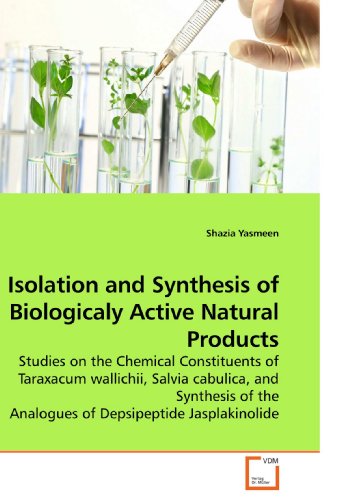 Isolation and Synthesis of Biologicaly Active Natural Products: Studies on the Chemical Constituents of Taraxacum wallichii, Salvia cabulica, and ... the Analogues of Depsipeptide Jasplakinolide