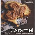 Caramel cr�meux, croquant, fondant