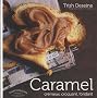 Caramel cr�meux, croquant, fondant