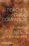 Teacher, Guide, Companion: Rediscovering Jesus in a Secular World