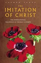 The Imitation of Christ: The Inspirational Teachings of the 15th Century Monk, Thomas a Kempis (Sacred Texts)