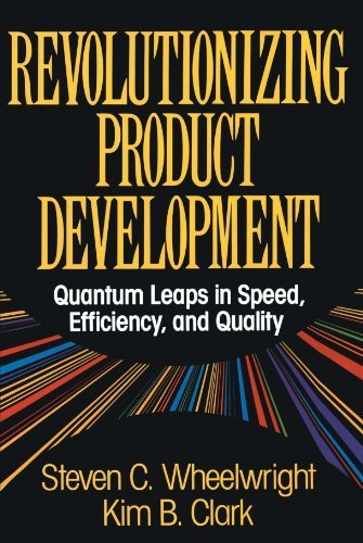Revolutionizing Product Development: Quantum Leaps in Speed, Efficiency and Quality by Wheelwright, Steven C. (2011) Paperback