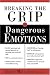 Breaking The Grip Of Dangerous Emotions
