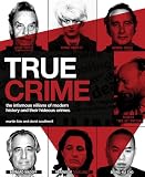 True crime : infamous villains and their crimes, from the nineteenth century to the present day
