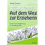 Auf dem Weg zur Erzieherin: Eine Praxisbegleitung im Kindergarten. Arbeitsheft f�r das Kindergartenpraktikum