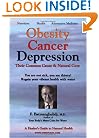 Obesity Cancer & Depression: Their Common Cause & Natural Cure