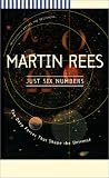 Just Six Numbers: The Deep Forces That Shape The Universe