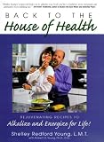 Back to the House of Health: Rejuvenating Recipes to Alkalize and Energize for Life!