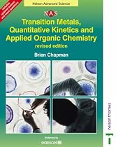 Nelson Advanced Science - Transition Metals, Quantitative Kinetics and Applied Organic Chemistry (Nelson Advanced Science: Chemistry)