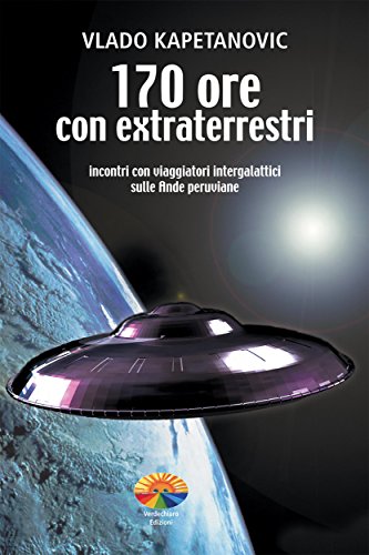 170 Ore con Extraterrestri (Italian Edition)