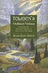 Tolkien's Ordinary Virtues : Exploring the Spiritual Themes of the Lord of the Rings