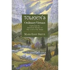 Tolkien's Ordinary Virtues: Discovering the Spiritual Themes of the "Lord of the Rings"