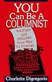 You Can Be a Columnist: Writing and Selling Your Way to Prestige