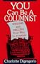 You Can Be a Columnist: Writing and Selling Your Way to Prestige