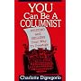 You Can Be a Columnist: Writing and Selling Your Way to Prestige