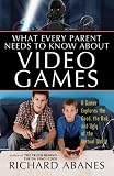 cover of What Every Parent Needs to Know about Video Games: A Gamer Explores the Good, Bad, and Ugly of the Virtual World