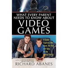 What Every Parent Needs to Know about Video Games: A Gamer Explores the Good, Bad, and Ugly of the Virtual World