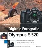 Digitale Fotografie Olympus E-520: Kameratechnik und Fotoschule: So machen Sie mit der E-520 richtig gute Fotos / So finden Sie die besten Objektive .. - So gelingen auch schwierige Aufnahmen - Wolf-Dieter Roth