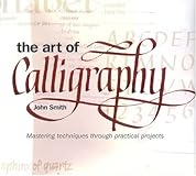 The Art of Calligraphy: Mastering Techniques Through Practical Projects