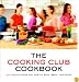 The Cooking Club Cookbook: Six Friends Show You How to Bake, Broil, and Bond