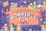 Homespun Fun: More Than 250 Kid-Tested Activities, Games, Projects, and Party Ideas Compiled from the Best Suggestions of Parents, Grandparents, Educators, and chil