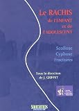 Le Rachis de l'enfant et de l'adolescent : Scoliose, cyphose et fractures Le Rachis de l'enfant et de l'adolescent : Scoliose, cyphose et fractures