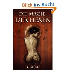 Die Magie der Hexen: Umfassendes Anleitungsbuch f�r Magier und Hexen