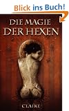 Die Magie der Hexen: Umfassendes Anleitungsbuch f�r Magier und Hexen
