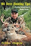 101 Deer Hunting Tips: Practical Advice from a Master Hunter