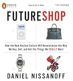 FutureShop: How the New Auction Culture Will Revolutionize the Way We Buy, Sell, and Get the Things We Really Want