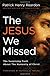The Jesus We Missed: The Surprising Truth About the Humanity of Christ