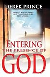 Entering the presence of God : moving beyond praise and thanksgiving to true worship
