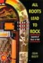 ALL ROOTS LEAD TO ROCK: Legends of Early Rock `n' Roll. A Bear Family Reader