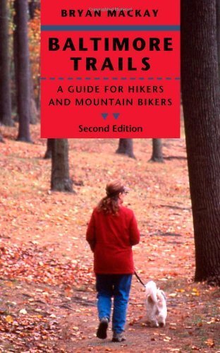 Baltimore Trails: A Guide for Hikers and Mountain Bikers by Bryan MacKay (2008-09-17)