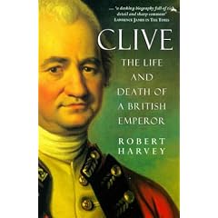 Clive of India: The Life and Death of a British Emperor