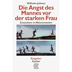 Die Angst des Mannes vor der starken Frau - Einsichten in M�nnerseelen