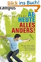 Ab heute alles anders!: Wie ich mein Leben in die Hand nahm und wie Sie es auch schaffen