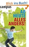 Ab heute alles anders!: Wie ich mein Leben in die Hand nahm und wie Sie es auch schaffen