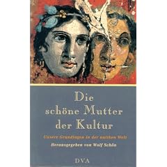 Die sch�ne Mutter der Kultur. Unsere Grundlagen in der antiken Welt