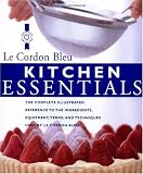 Buy : Kitchen Essentials: The Complete Illustrated Reference to the Ingredients, Equipment, Terms, and Techniques used by Le Cordon Bleu