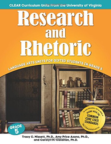 Research and Rhetoric: Language Arts Units for Gifted Students in Grade 5, by Amy Price Azano, Tracy Missett, Carolyn Callahan