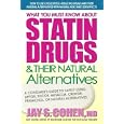 What You Must Know About Statin Drugs and Their Natural Alternatives by Jay S. Cohen