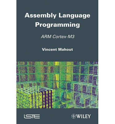 Assembly Language Programming: ARM Cortex-M3 (Iste) (Hardback) - Common, by , by (author) Vincent Mahout