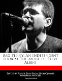 Bad Penny: An Independent Look at The Music of Steve Albini