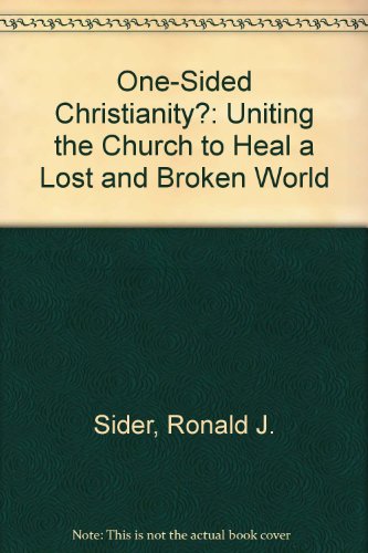 One-Sided Christianity?: Uniting the Church to Heal a Lost and Broken World, by Ronald J. Sider