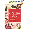 M.F.K. Fisher and Me: A Memoir of Food and Friendship