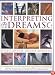 Interpreting Dreams: A History of Dream Analysis: An Exploration into the Nature, Analysis and Significance of Dreaming