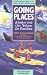 Going Places: Alaska and The Yukon for Families: Getting There, What to Do, Where to Stay, Where to Eat