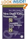 Men Don't Cry, Women Do: Transcending Gender Stereotypes of Grief (Series in Death, Dying, and Bereavement)