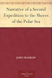 Narrative of a Second Expedition to the Shores of the Polar Sea
